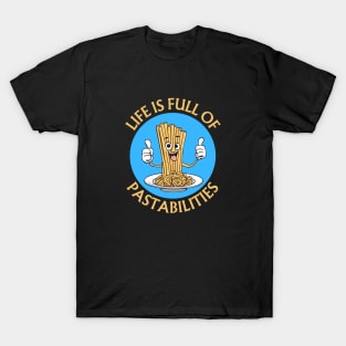 Life Is Full Of Pastabilities | Pasta Pun T-Shirt